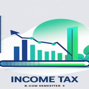 INCOME TAX - I B.COM SEMSTER - 4