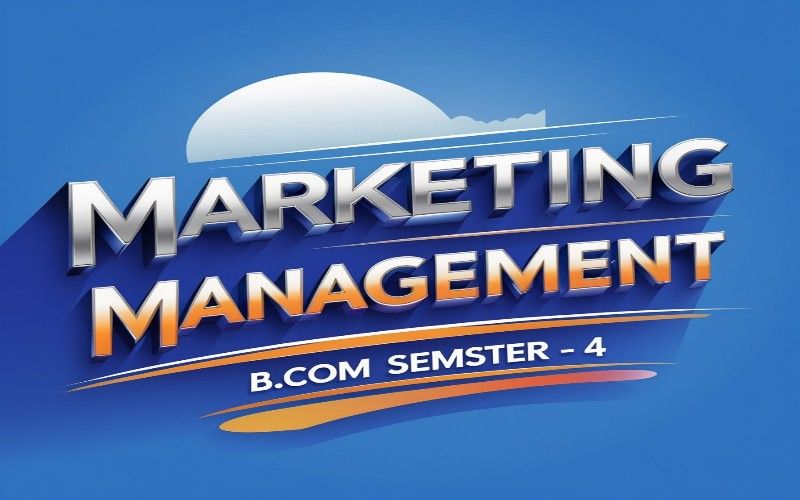 MARKETING MANAGEMENT B.COM SEMSTER – 4