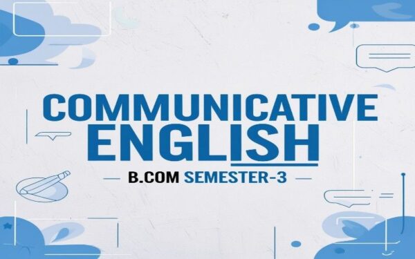 COMMUNICATIVE ENGLISH B.COM SEMSTER -3