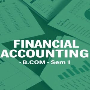 FIANCIAL ACCOUNTING B.COM SEMSTER -1
