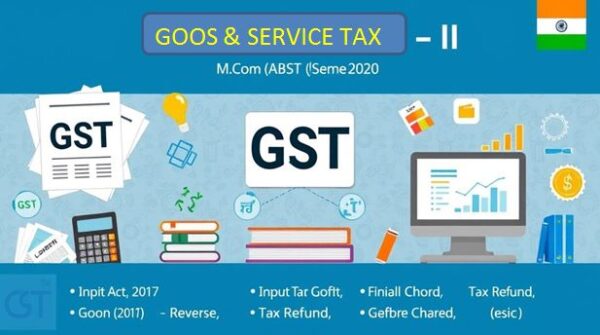 Goods and Services Tax – II (GST–II) M.COM ABST SEMSTER - 2
