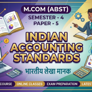 INDIAN ACCOUNTING STANDARD भारतीय लेखा मानक M.COM (ABST) SEMSTER - 4. PAPER- 5.