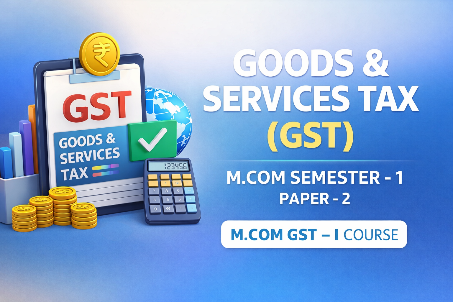 GOODS & SERVICE TAX (वस्तु एवं सेवा कर) M.COM SEMSTER – 1 PAPER – 2