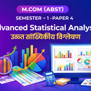 ADVANCED STATISTICAL ANALYSIS उन्नत सांख्यिकीय विश्लेषण M.COM SEMSTER - 1 PAPER - 4