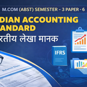 INDIAN ACCOUNTING STANDARD भारतीय लेखा मानक M.COM (ABST) SEMSTER - 3. PAPER - 6.