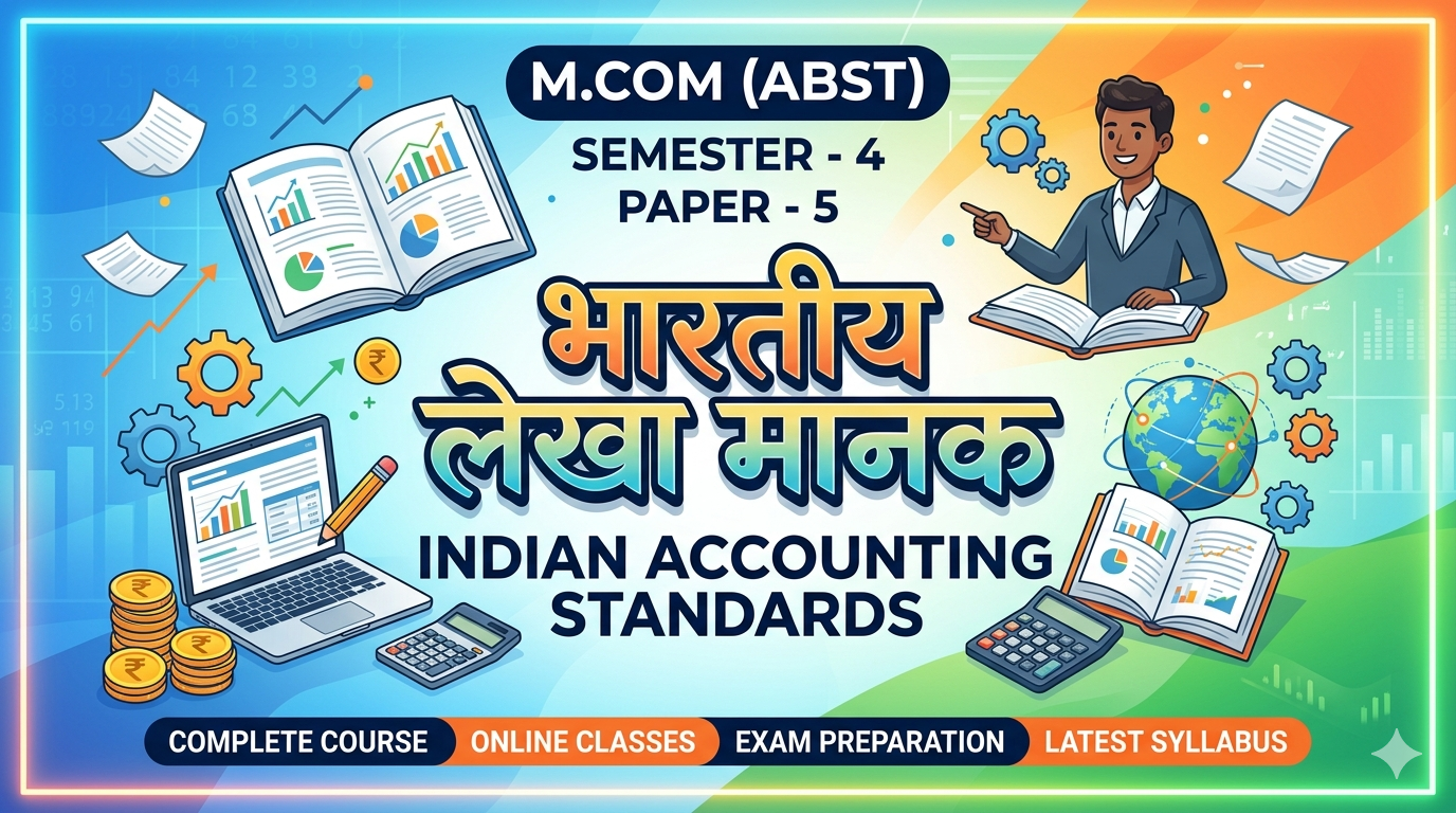 भारतीय लेखा मानक INDIAN ACCOUNTING STANDARD M.COM (ABST) SEMSTER – 4. PAPER- 5.