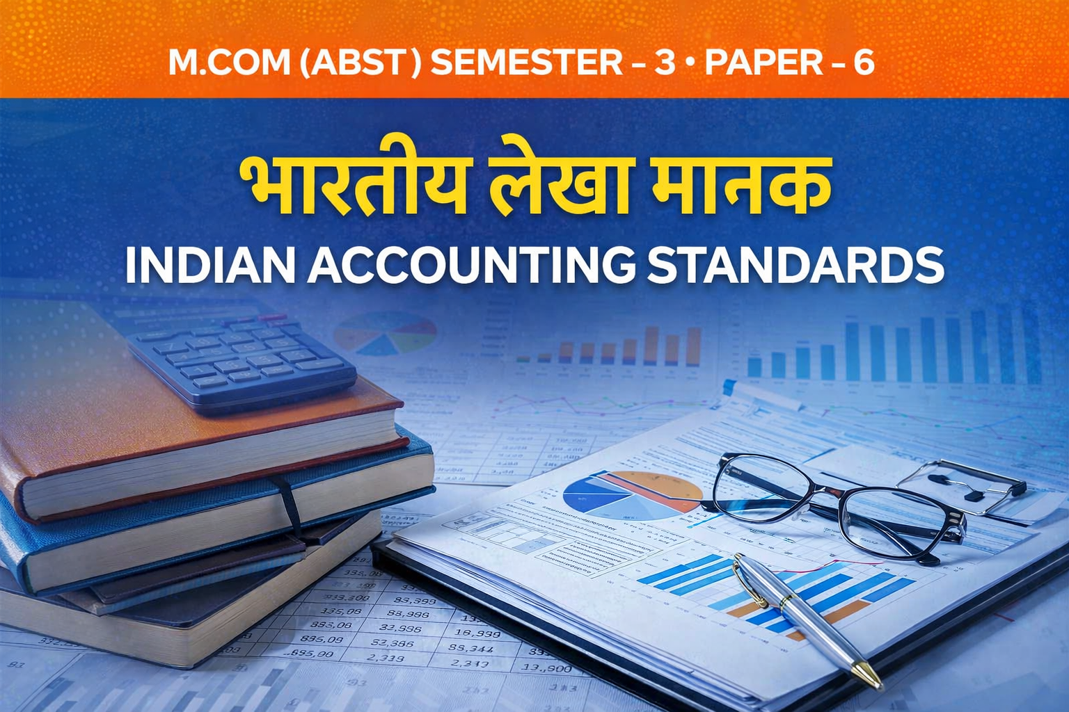 भारतीय लेखा मानक INDIAN ACCOUNTING STANDARD M.COM (ABST) SEMSTER – 3. PAPER – 6.